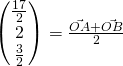\begin{pmatrix}{\frac{17}{2}}\\2\\{\frac{3}{2}}\end{pmatrix} = \frac{\vec{OA} + \vec{OB}}{2}