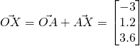 \vec{OX} = \vec{OA} + \vec{AX} = \begin{bmatrix}-3\\ 1.2\\ 3.6\end{bmatrix}