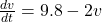 \frac{dv}{dt} = 9.8 - 2v