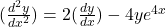 (\frac{d^2y}{dx^2}) = 2( \frac{dy}{dx}) -4y e^{4x}