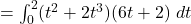 = \int_0^2 (t^2 + 2t^3)(6t+2) ~dt