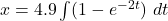 x = 4.9 \int (1 - e^{-2t}) ~dt