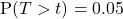 \text{P}(T > t) = 0.05