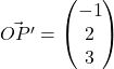 \vec{OP'} = \begin{pmatrix}-1\\2\\3\end{pmatrix}