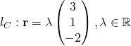 l_C: \textbf{r} = \lambda \begin{pmatrix}{3}\\{1}\\{-2}\end{pmatrix}, \lambda \in \mathbb{R}