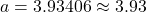 a = 3.93406 \approx 3.93