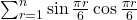 \sum_{r=1}^n \sin \frac{\pi r}{6} \cos \frac{\pi r}{6}