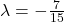 \lambda = - \frac{7}{15}