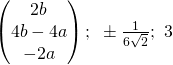 \begin{pmatrix}{2b}\\{4b-4a}\\{-2a}\end{pmatrix};~ \pm \frac{1}{6\sqrt{2}};~ 3