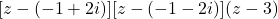 [z - (-1+2i)][z - (-1 - 2i)](z-3)