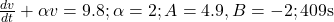 \frac{dv}{dt} + \alpha v = 9.8; \alpha = 2; A = 4.9, B = -2; 409 \text{s}