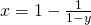 x = 1 - \frac{1}{1-y}