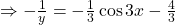 \Rightarrow - \frac{1}{y} = - \frac{1}{3} \cos 3x - \frac{4}{3}
