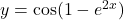 y = \cos (1 - e^{2x})