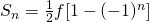 S_n = \frac{1}{2} f [ 1 - (-1)^n]