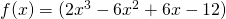 f(x) = (2x^3 - 6x^2 + 6x - 12)