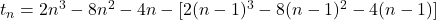 t_n = 2n^3 - 8n^2 - 4n - [2(n-1)^3 - 8(n-1)^2 - 4(n-1)]