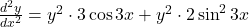 \frac{d^2y}{dx^2} = y^2 \cdot 3 \cos 3x + y^2 \cdot 2 \sin^2 3x