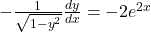 - \frac{1}{\sqrt{1 - y^2}} \frac{dy}{dx} = -2e^{2x}