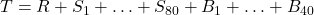 T = R + S_1 + \ldots + S_{80} + B_1 + \ldots + B_{40}