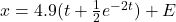 x = 4.9( t + \frac{1}{2}e^{-2t}) + E