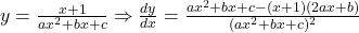 y = \frac{x+1}{ax^2+bx+c} \Rightarrow \frac{dy}{dx} = \frac{ax^2+bx+c - (x+1)(2ax+b)}{(ax^2+bx+c)^2}