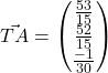 \vec{TA} = \begin{pmatrix}\frac{53}{15} \\ \frac{52}{15} \\ \frac{-1}{30} \end{pmatrix}