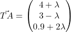 \vec{TA} = \begin{pmatrix}4 + \lambda \\3 - \lambda \\ 0.9 + 2 \lambda\end{pmatrix}