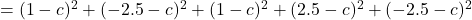 = (1 - c)^2 + (-2.5 - c)^2 + (1-c)^2 + (2.5 - c)^2 + (-2.5-c)^2