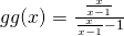 gg(x) = \frac{\frac{x}{x-1}}{\frac{x}{x-1}-1}