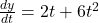 \frac{dy}{dt} = 2t + 6t^2