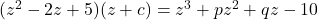 (z^2 - 2z + 5) (z + c) = z^3 + pz^2 + qz - 10