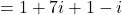 = 1 + 7i + 1 - i