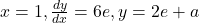 x=1, \frac{dy}{dx} = 6e, y = 2e + a