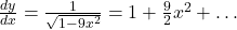 \frac{dy}{dx} = \frac{1}{\sqrt{1 - 9x^2}} = 1 + \frac{9}{2}x^2 + \ldots