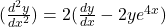 (\frac{d^2y}{dx^2}) = 2( \frac{dy}{dx} -2y e^{4x})