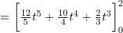 = \bigg[ \frac{12}{5} t^5 + \frac{10}{4} t^4 + \frac{2}{3} t^3 \bigg]_0^2