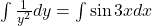 \int \frac{1}{y^2} dy = \int \sin 3x dx