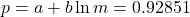 p = a + b \ln m = 0.92851