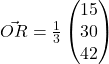 \vec{OR}= \frac{1}{3} \begin{pmatrix}15\\30\\42\end{pmatrix}