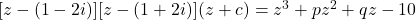 [z - (1 - 2i)][z - (1 + 2i)] (z + c) = z^3 + pz^2 + qz - 10