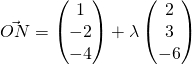 \vec{ON} = \begin{pmatrix}1\\{-2}\\{-4}\end{pmatrix} + \lambda \begin{pmatrix}2\\3\\{-6}\end{pmatrix}