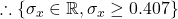 \therefore \{ \sigma_x \in \mathbb{R}, \sigma_x \ge 0.407\}