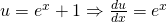 u = e^x + 1 \Rightarrow \frac{du}{dx} = e^x