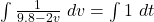 \int \frac{1}{9.8 - 2v} ~dv = \int 1 ~dt