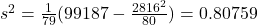 s^2 = \frac{1}{79}(99187 - \frac{2816^2}{80}) = 0.80759