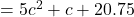 = 5c^2 + c + 20.75