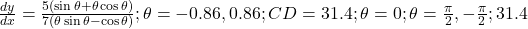 \frac{dy}{dx} = \frac{5(\sin \theta + \theta \cos \theta)}{7(\theta \sin \theta - \cos \theta)}; \theta = -0.86, 0.86; CD = 31.4; \theta = 0; \theta = \frac{\pi}{2}, - \frac{\pi}{2}; 31.4