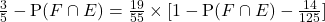 \frac{3}{5}- \text{P}(F \cap E) = \frac{19}{55} \times [ 1 - \text{P}(F \cap E) - \frac{14}{125}]