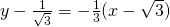 y - \frac{1}{\sqrt{3}} = - \frac{1}{3} (x - \sqrt{3})
